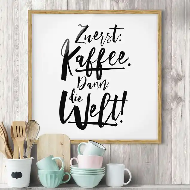 Zuerst Kaffee dann die Welt                               Bild mit Rahmen - Quadrat Finale Aktion