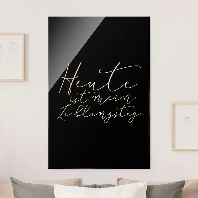 Heute ist mein Lieblingstag Schwarz Glasbild Neuheit