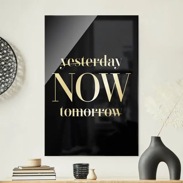 Yesterday NOW tomorrow Schwarz Glasbild Top-Preis