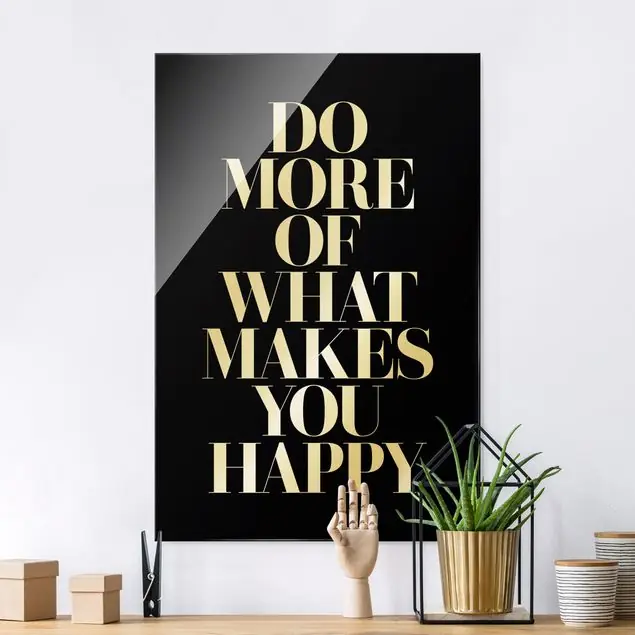 Highlight Do more of what makes you happy Schwarz Glasbild